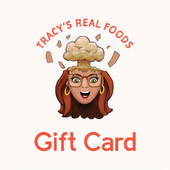 Tracy's REAL Foods Gift Card - Tracy's REAL Foods